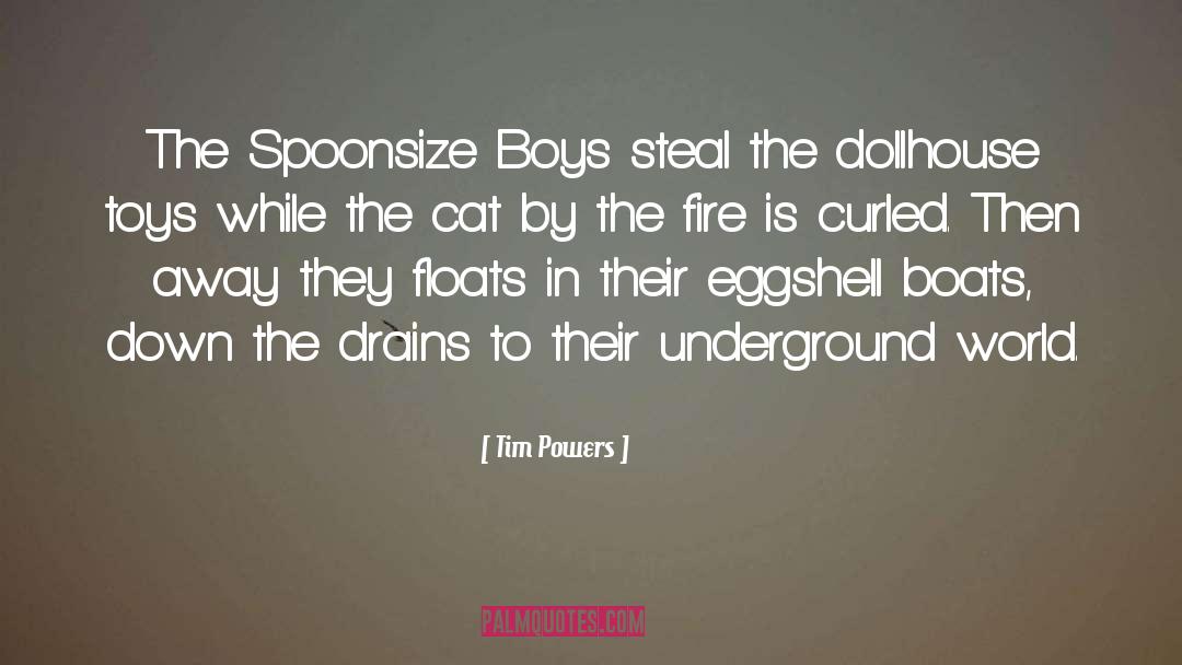 Spoonsize Boys quotes by Tim Powers