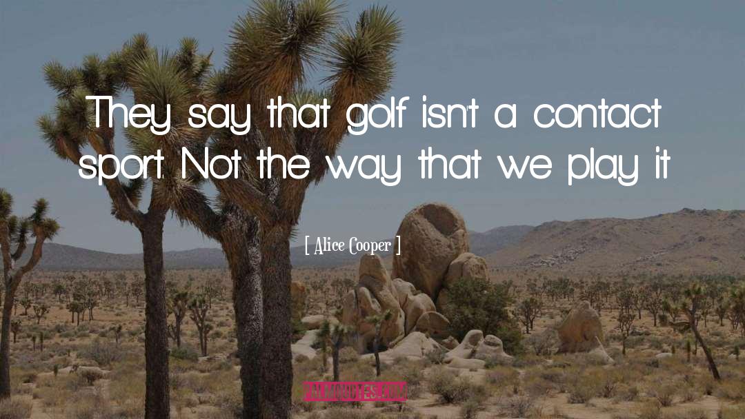 Sport quotes by Alice Cooper