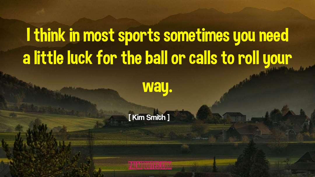 Sports Coaches quotes by Kim Smith