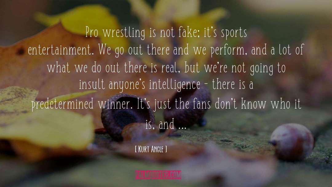 Sports Entertainment quotes by Kurt Angle