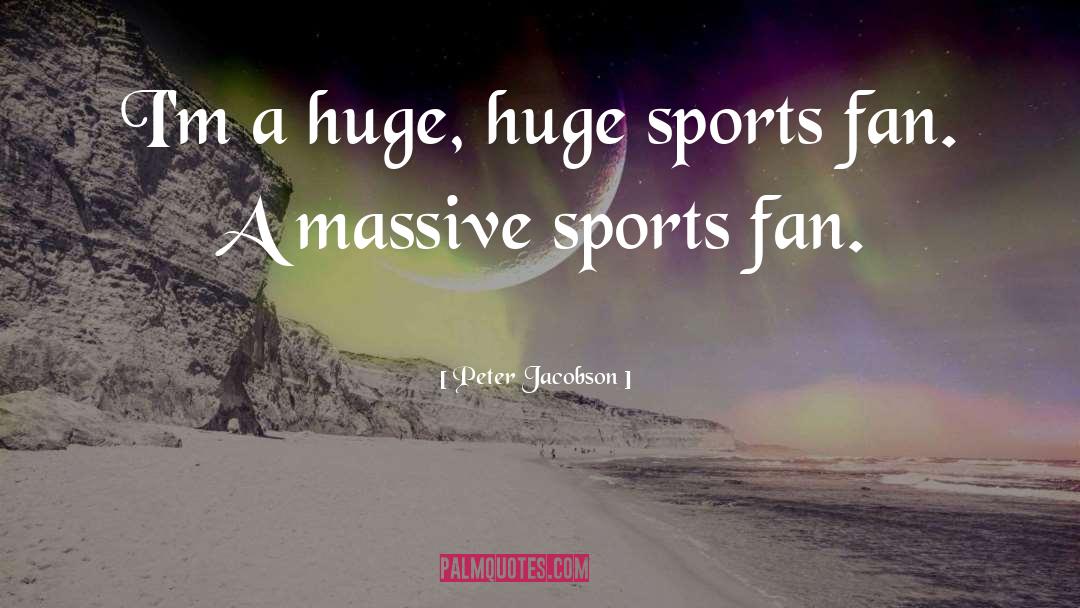 Sports Fan quotes by Peter Jacobson