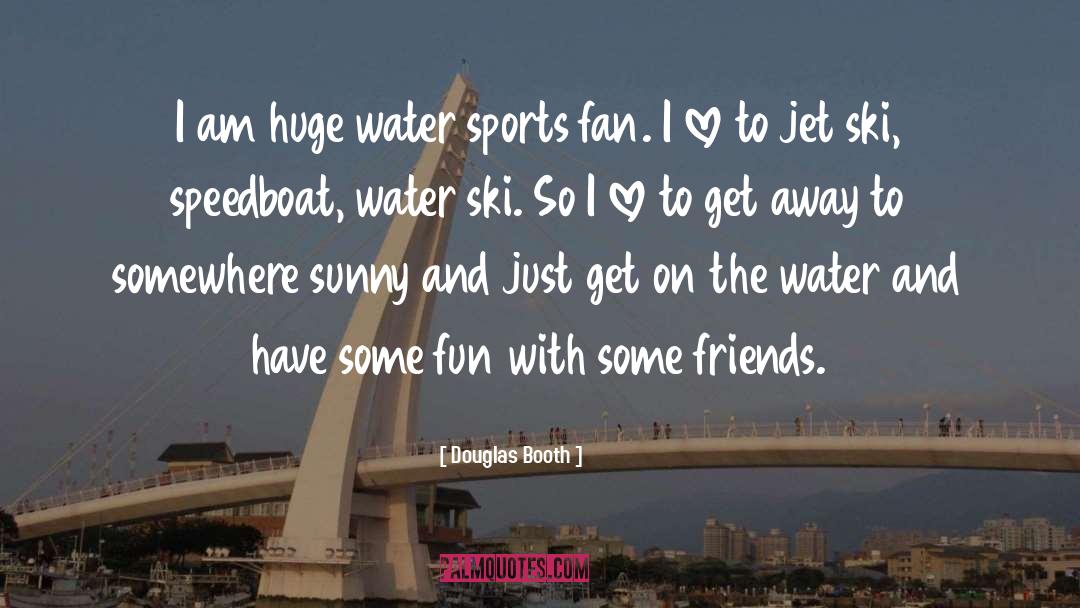 Sports Fan quotes by Douglas Booth
