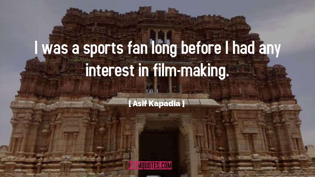 Sports Fan quotes by Asif Kapadia