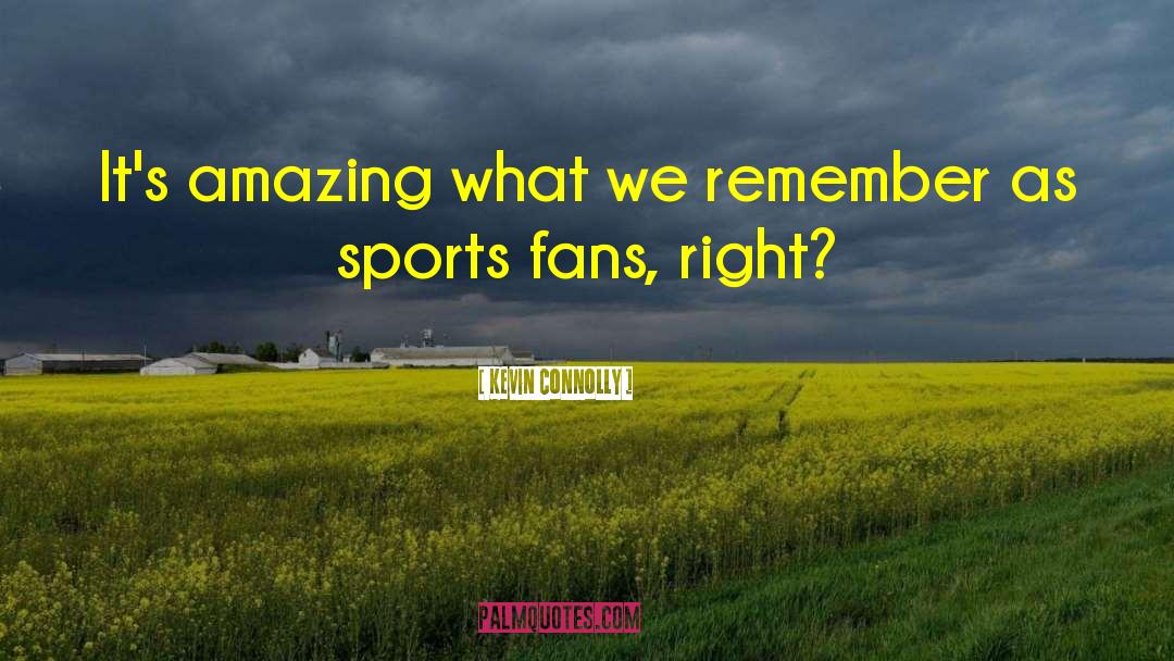 Sports Fans quotes by Kevin Connolly