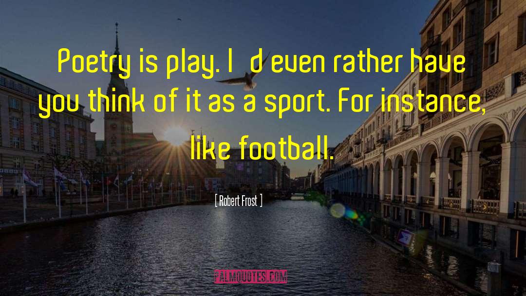 Sports Football quotes by Robert Frost