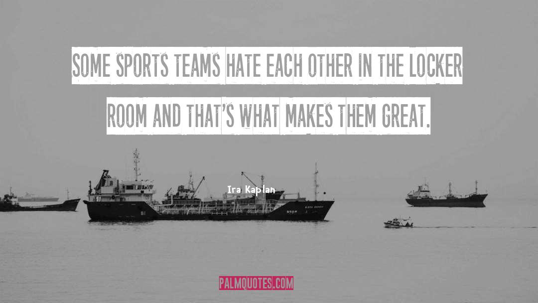 Sports Teams quotes by Ira Kaplan