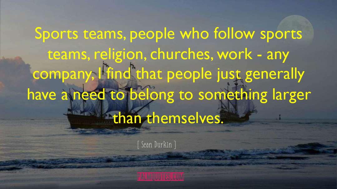 Sports Teams quotes by Sean Durkin