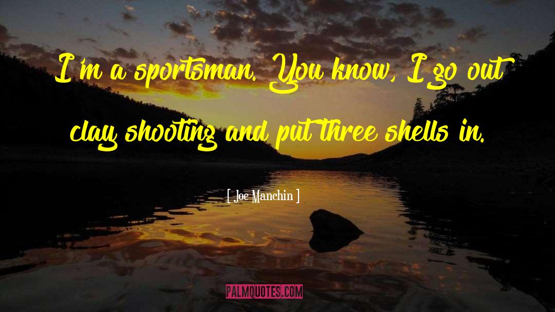 Sportsman quotes by Joe Manchin