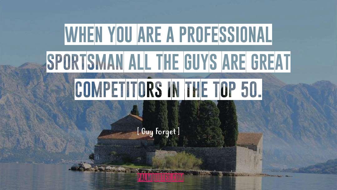 Sportsman quotes by Guy Forget