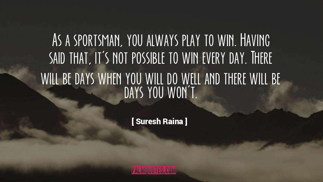 Sportsman quotes by Suresh Raina