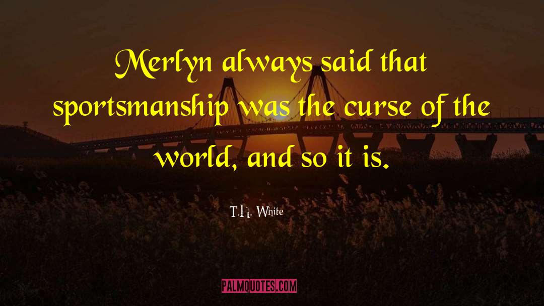 Sportsmanship quotes by T.H. White