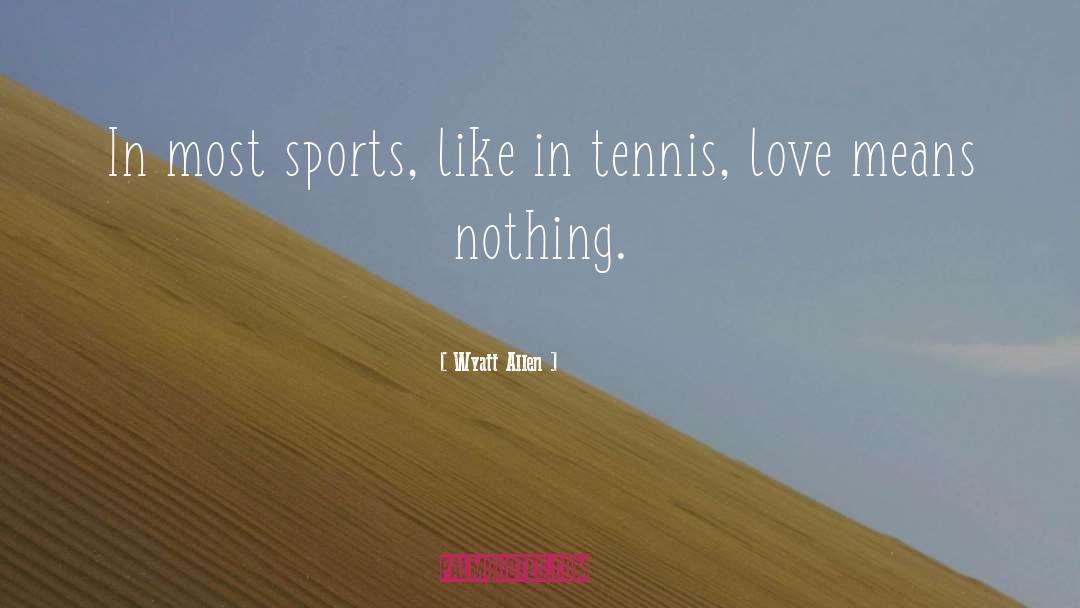 Sportsmanship quotes by Wyatt Allen
