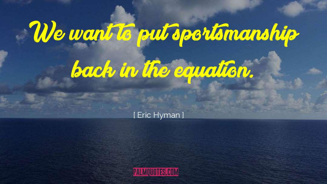 Sportsmanship quotes by Eric Hyman