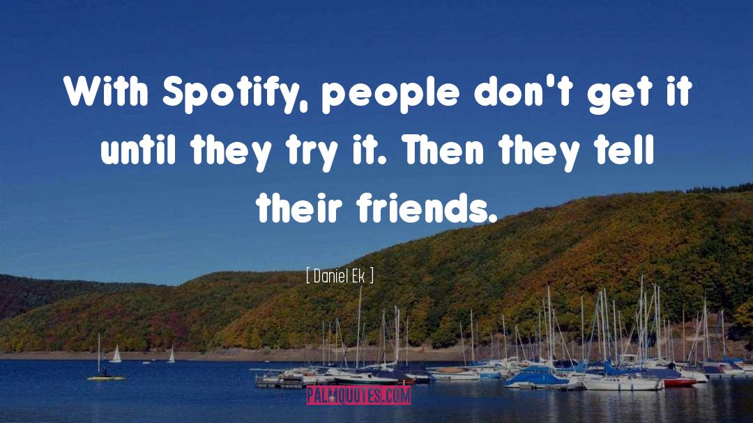 Spotify quotes by Daniel Ek