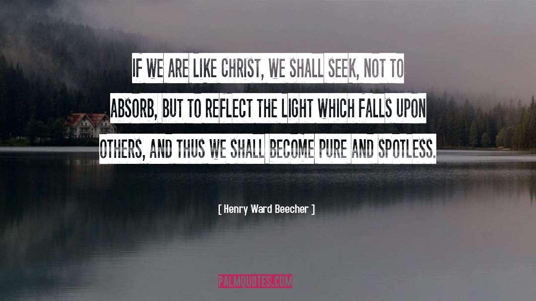 Spotless quotes by Henry Ward Beecher