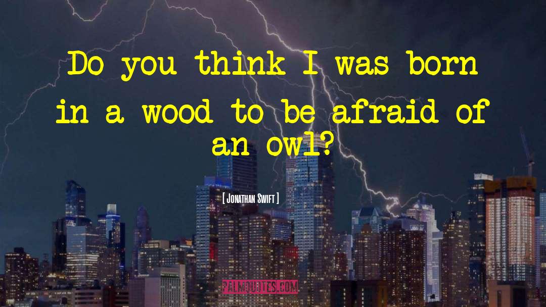 Spotten Owl quotes by Jonathan Swift