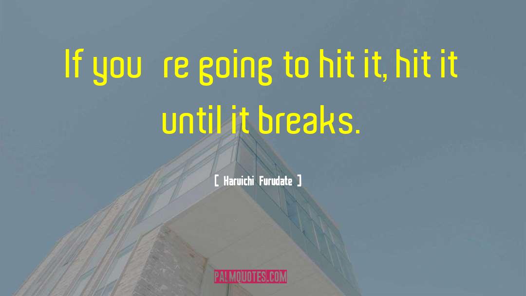 Sprains Vs Breaks quotes by Haruichi Furudate