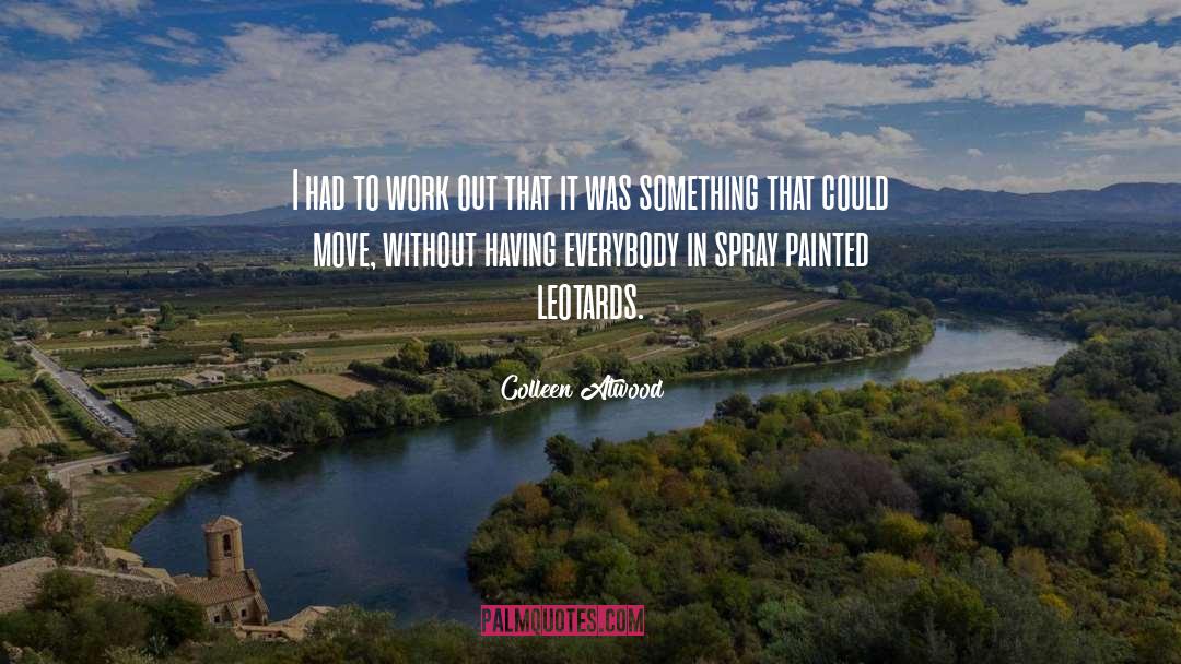 Spray quotes by Colleen Atwood