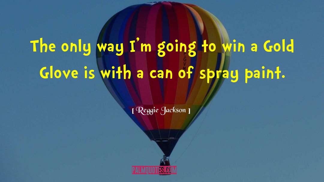 Spray quotes by Reggie Jackson