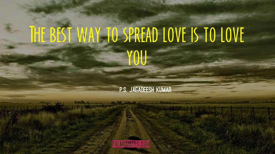 Spread Love quotes by P.S. Jagadeesh Kumar