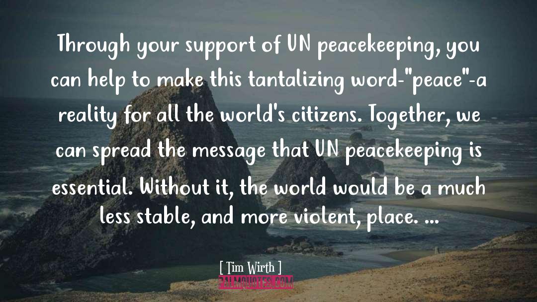 Spread Peace Everywhere quotes by Tim Wirth