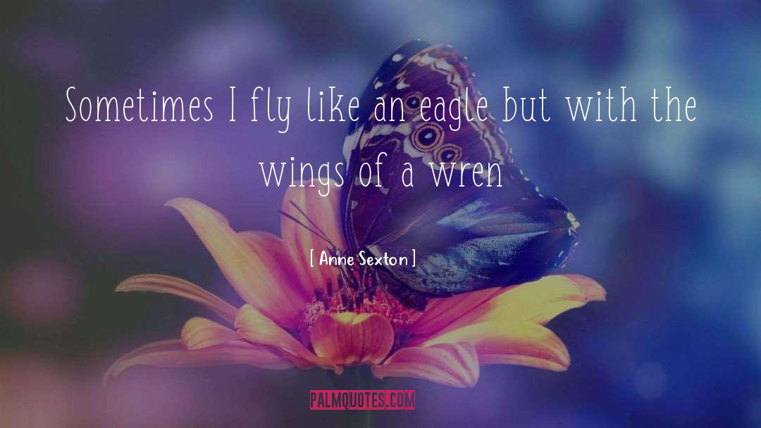 Spread The Wings quotes by Anne Sexton