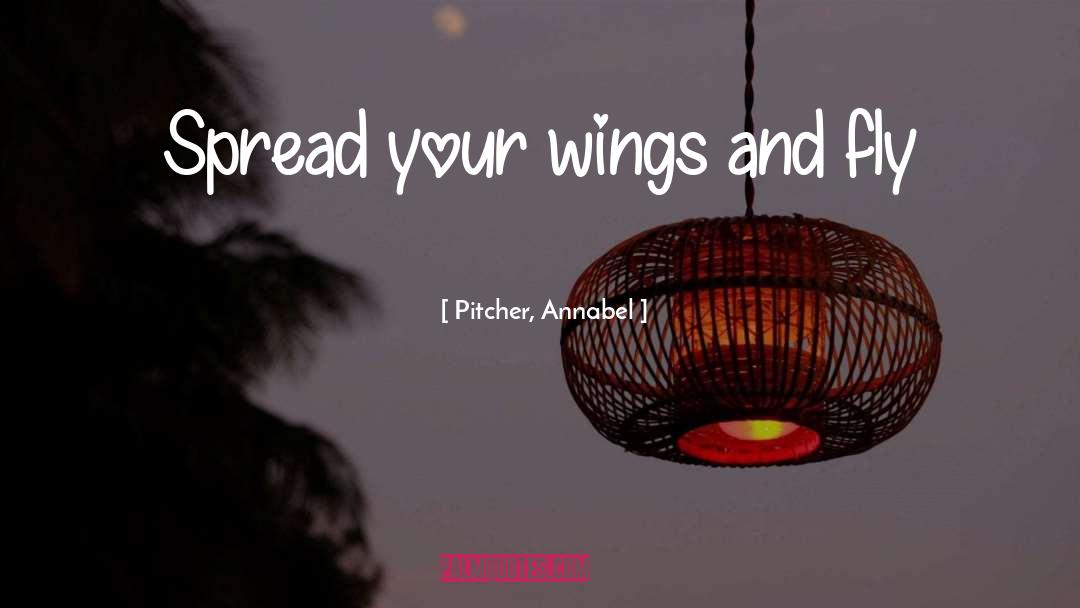 Spread Wings Quote quotes by Pitcher, Annabel