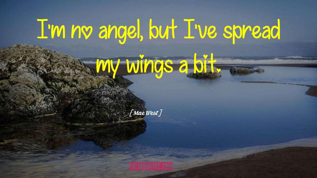 Spread Wings Quote quotes by Mae West