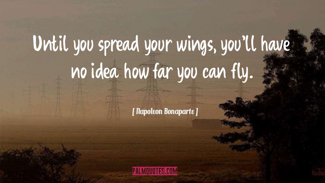Spread Wings Quote quotes by Napoleon Bonaparte