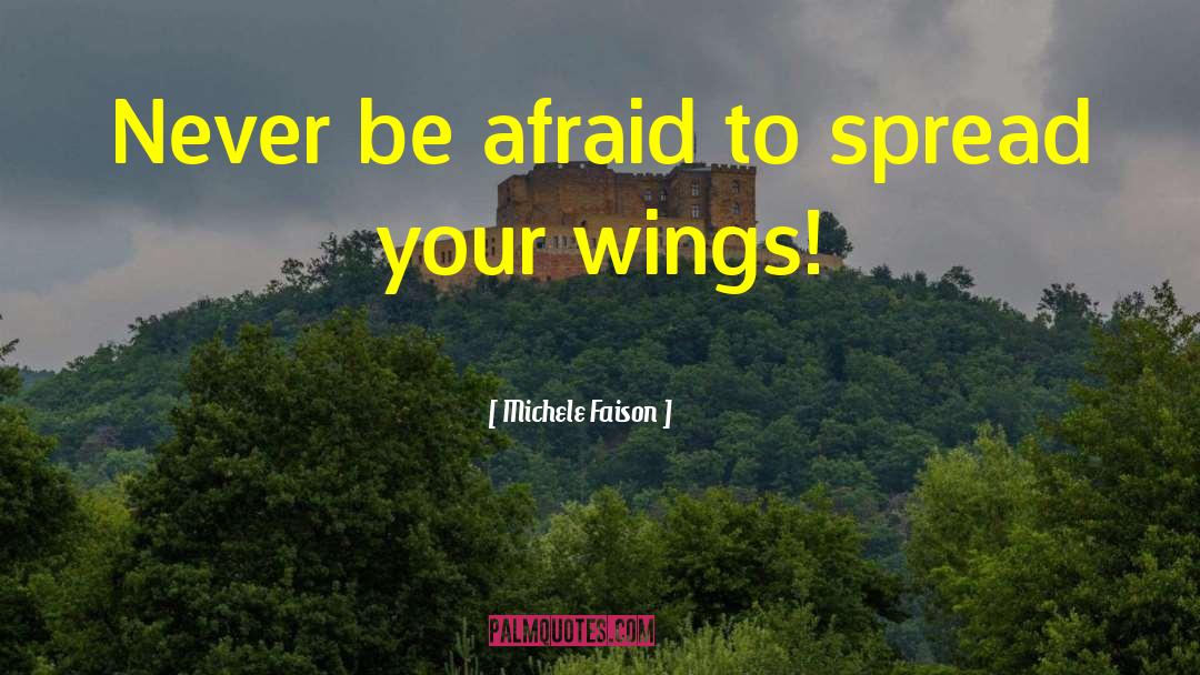 Spread Wings Quote quotes by Michele Faison