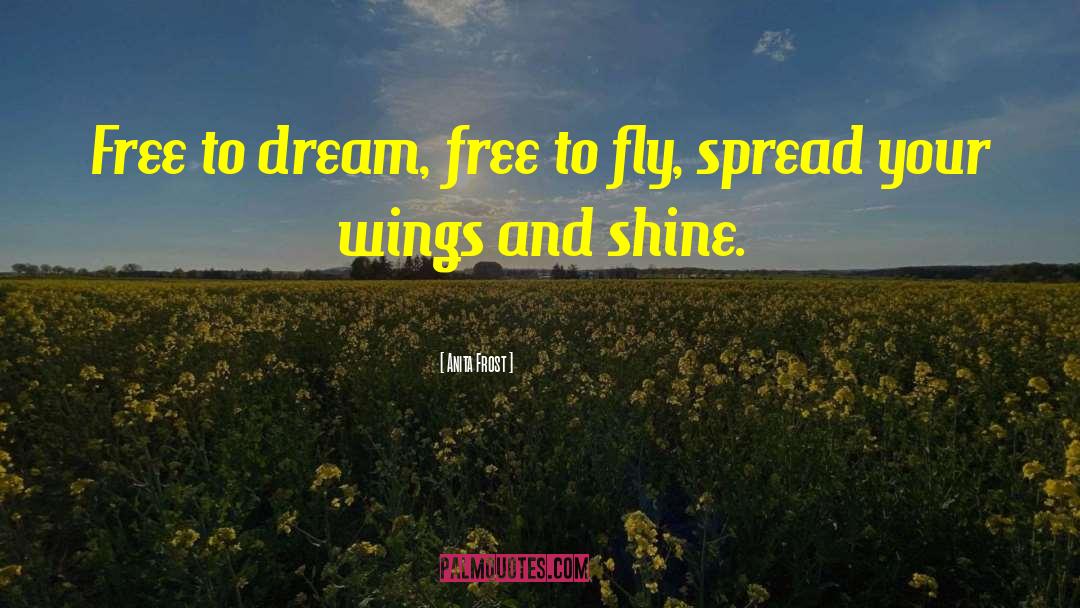 Spread Wings Quote quotes by Anita Frost