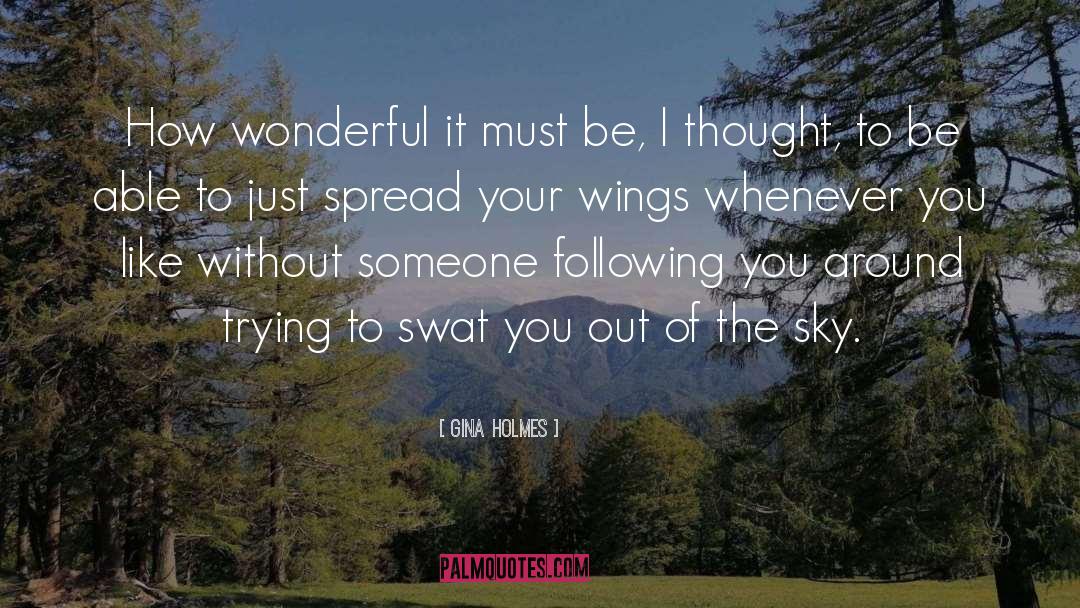 Spread Wings Quote quotes by Gina Holmes