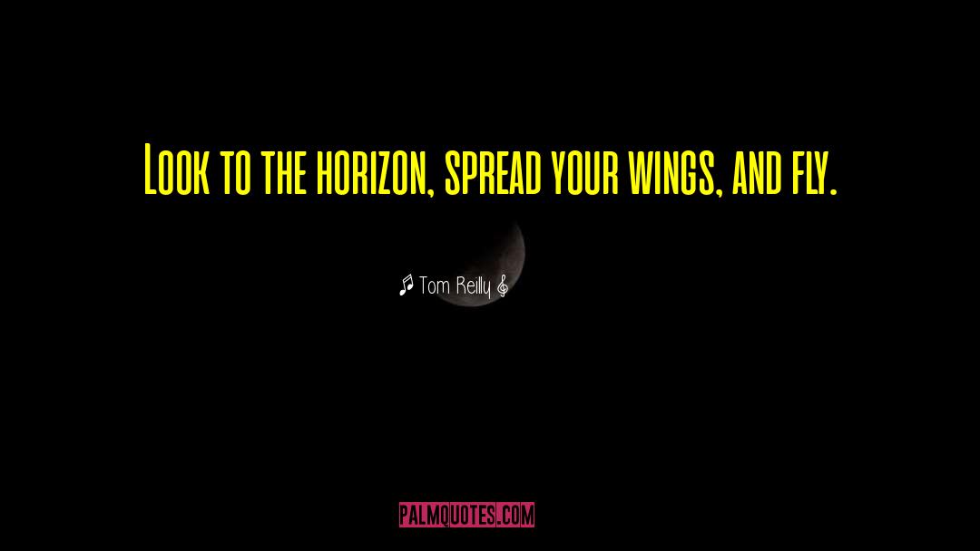 Spread Your Wings quotes by Tom Reilly