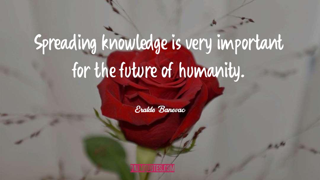 Spreading Knowledge quotes by Eraldo Banovac