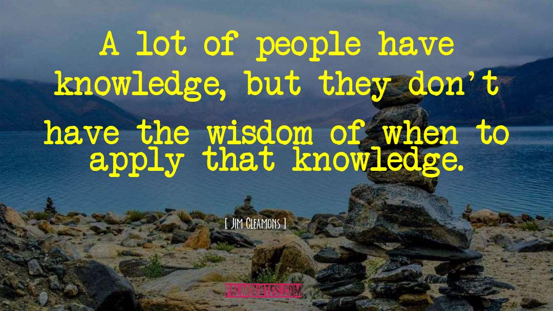 Spreading Knowledge quotes by Jim Cleamons
