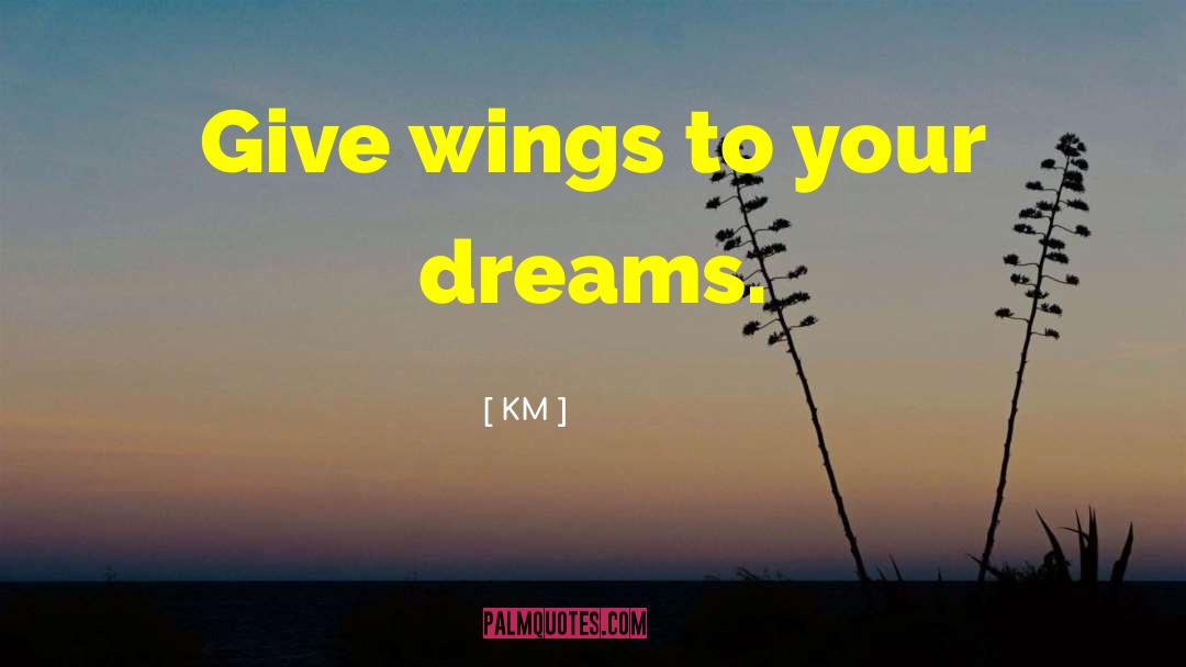 Spreading Your Wings quotes by KM