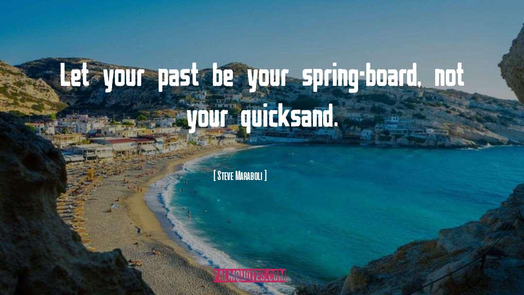 Spring Board quotes by Steve Maraboli
