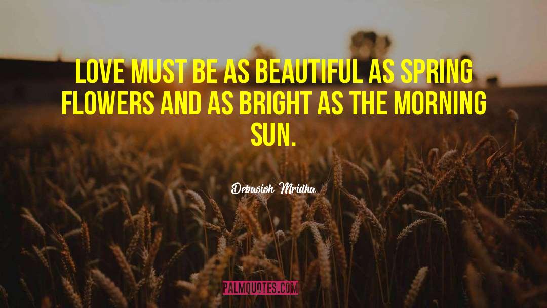 Spring Flowers quotes by Debasish Mridha