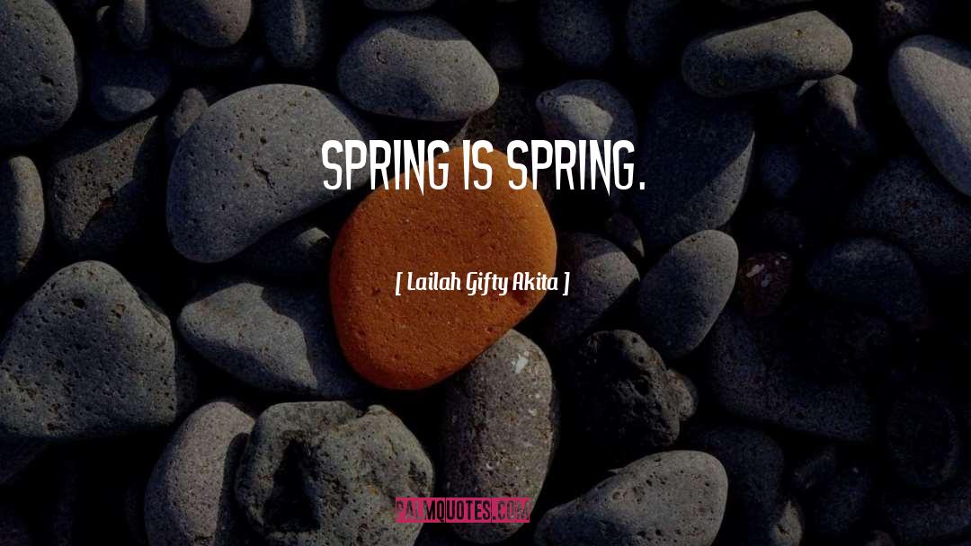 Spring Flowers quotes by Lailah Gifty Akita