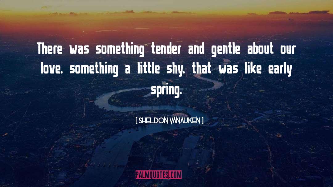 Spring Inspirational quotes by Sheldon Vanauken