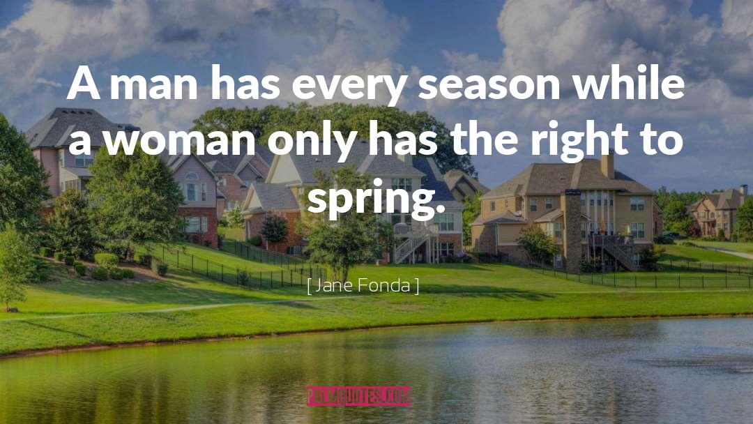 Spring Season quotes by Jane Fonda