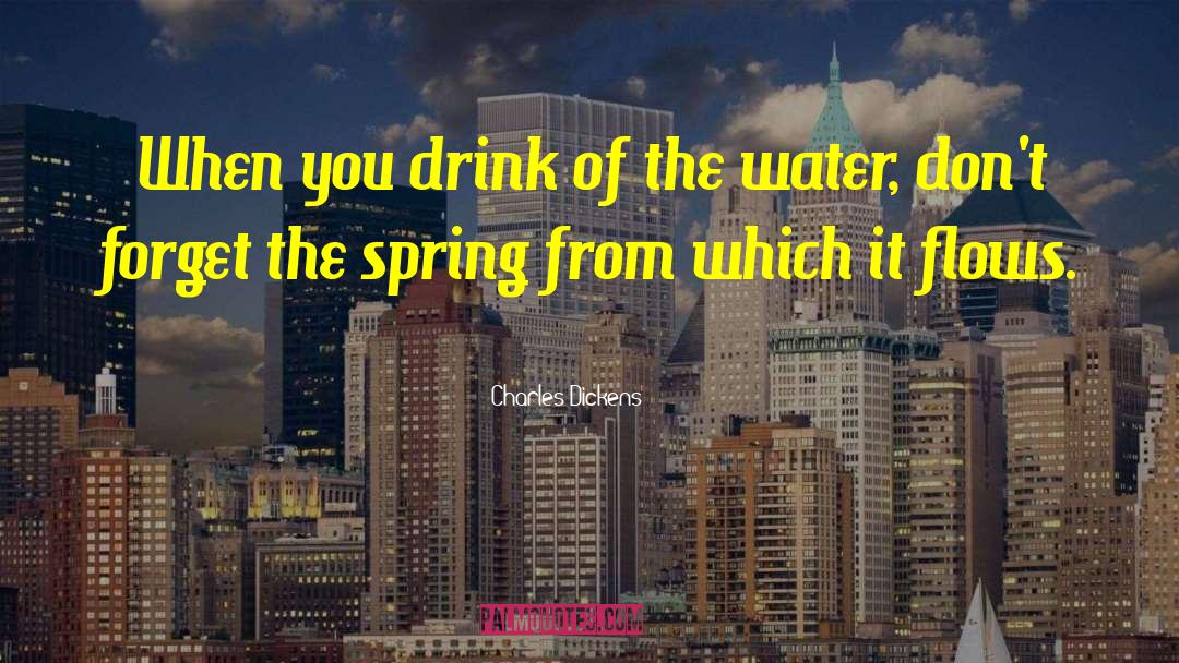 Spring Water quotes by Charles Dickens