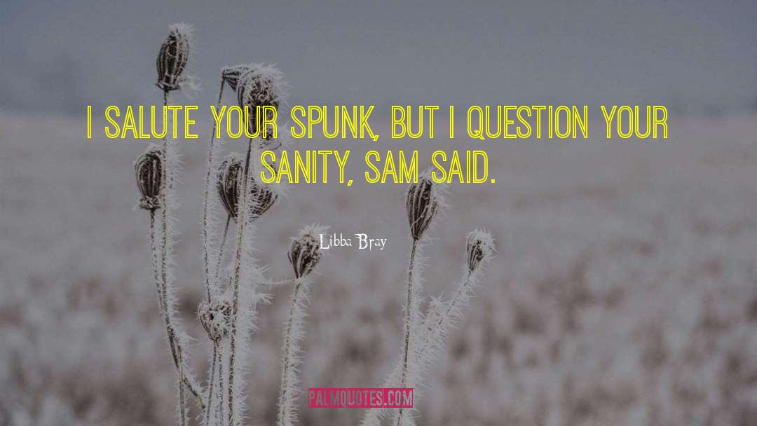 Spunk quotes by Libba Bray