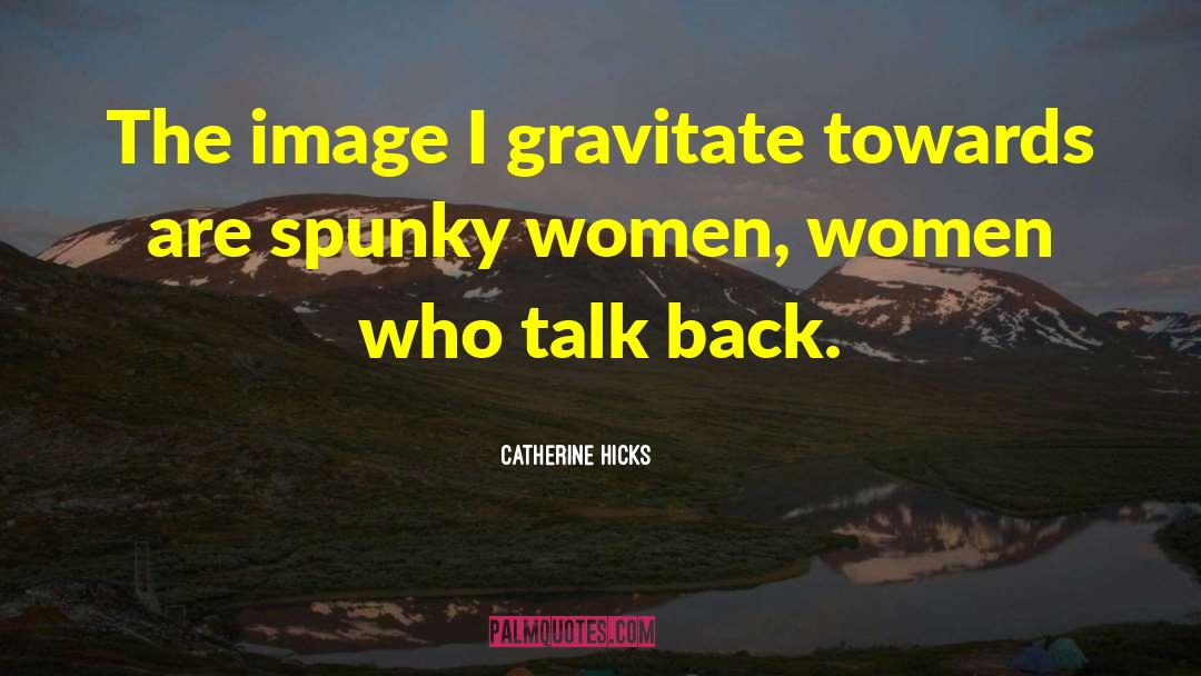 Spunky quotes by Catherine Hicks