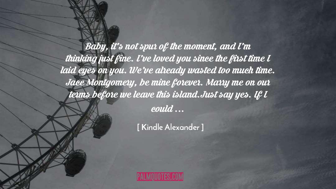 Spur Of The Moment quotes by Kindle Alexander