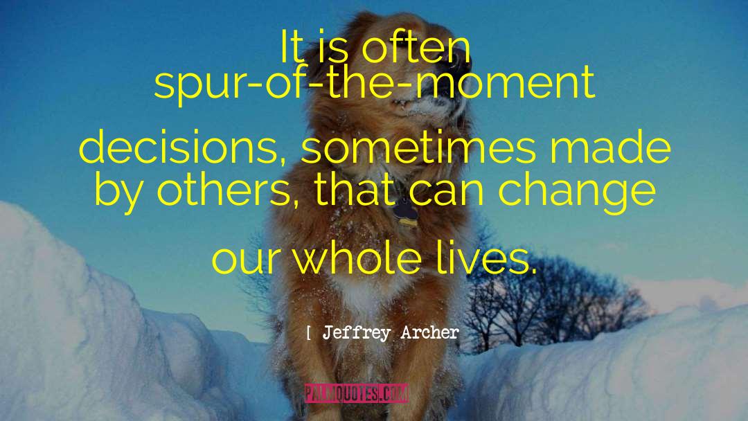 Spur Of The Moment quotes by Jeffrey Archer