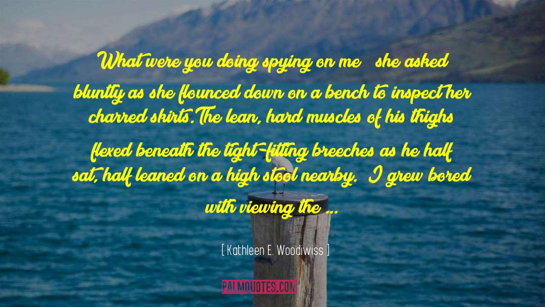 Spying quotes by Kathleen E. Woodiwiss