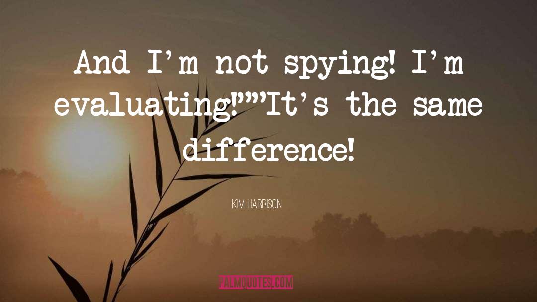 Spying quotes by Kim Harrison