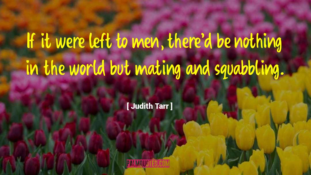 Squabbling quotes by Judith Tarr
