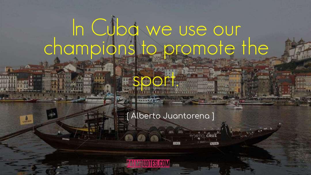 Squadre Champions quotes by Alberto Juantorena